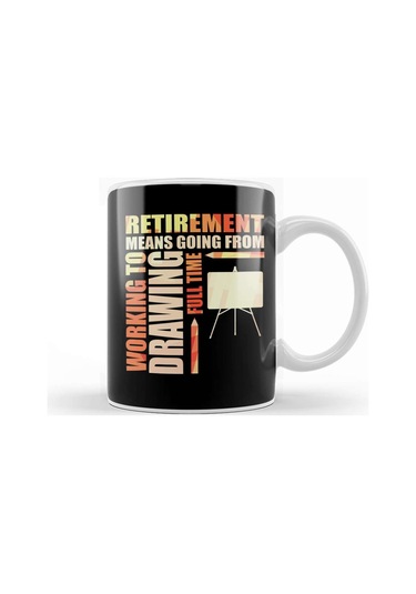 Retirement Means Going From Working To Drawing Kupa Bardak Porselen Karışık