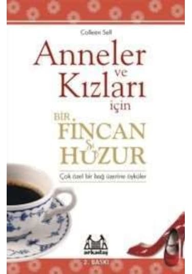 Anneler ve Kızları İçin Bir Fincan Huzur - Colleen Sell - Arkadaş Yayıncılık