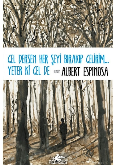 Gel Dersen Her Şeyi Bırakıp Gelirim... Yeter ki Gel De - Albert Espinosa - Pegasus