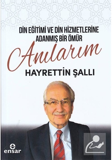 Din Eğitimi Ve Din Hizmetlerine Adanmış Bir Ömür: Anılarım / H...