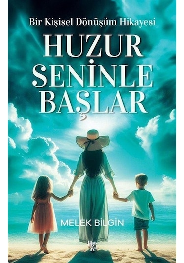 Huzur Seninle Başlar - Bir Kişisel Dönüşüm Hikayesi - Melek Bilgin - Halk Kitabevi