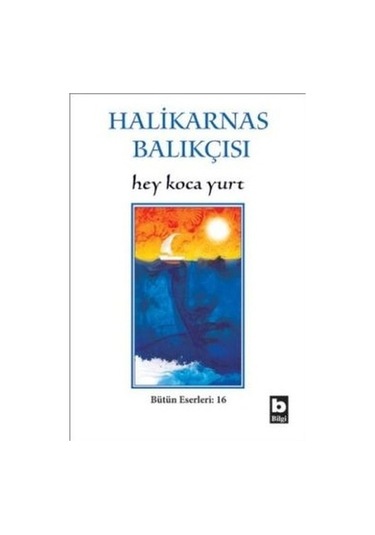 Hey Koca Yurt - Halikarnas Balıkçısı - Bilgi Yayınevi