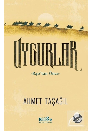 Uygurlar / Prof. Dr. Ahmet Taşağıl 9786257201223