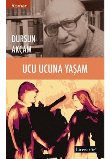 Ucu Ucuna Yaşam - Dursun Akçam - Literatür Yayıncılık