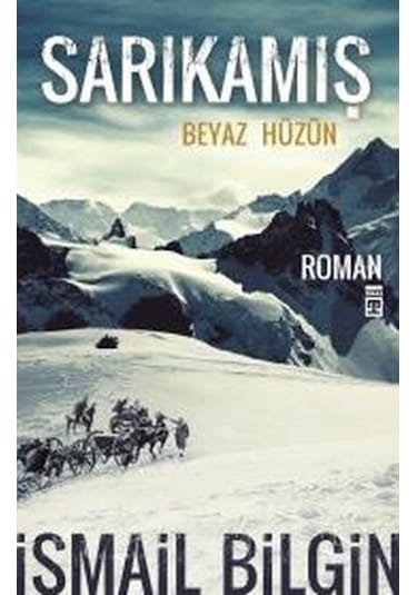 Sarıkamış - Beyaz Hüzün - İsmail Bilgin - Timaş Yayınları