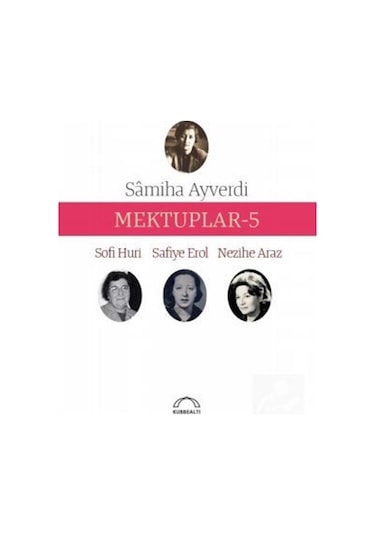 Mektuplar 5 - Samiha Ayverdi -  Safiye Erol - Kubbealtı Neşriyatı