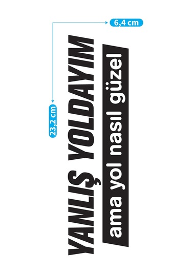 Yanlış Yoldayım Ama Yol Nasıl Güzel Araç Sticker 21x29 Cm, Oto Sticker, Araba Sticker