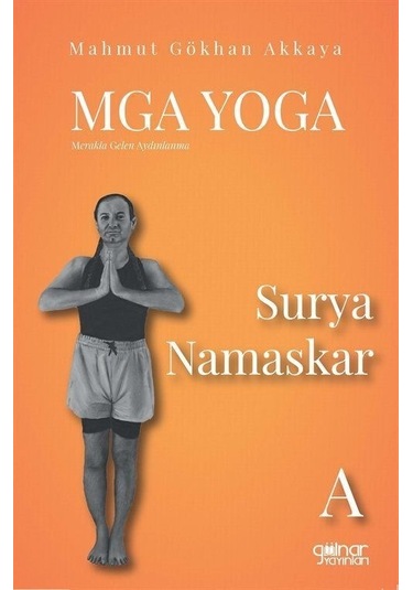 MGA Yoga: Merakla Gelen Aydınlanma - Surya Namaskar-A - Mahmut Gökkan Akkaya - Gülnar Yayınları