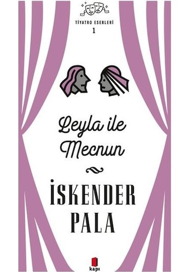 Leyla ile Mecnun - Tiyatro Eserleri 1 - İskender Pala - Kapı Yayınları