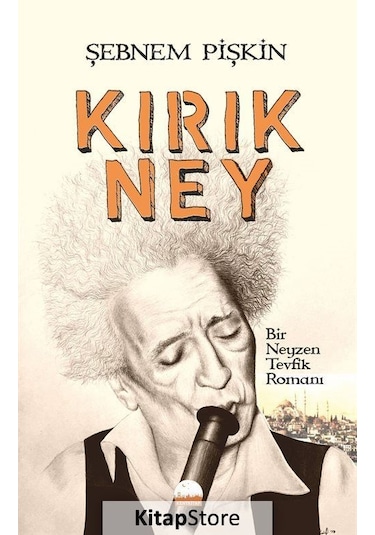 Kırık Ney-Bir Neyzen Tevfik Romanı - Şebnem Pişkin - Kent Kitap