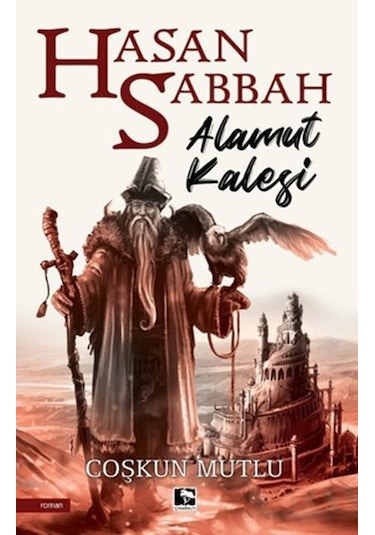 Hasan Sabbah:Alamut Kalesi - Coşkun Mutlu - Çınaraltı Yayınları