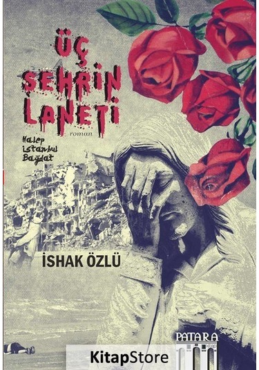 Üç Şehrin Laneti: Halep-İstanbul-Bağdat - İshak Özlü - Patara Kitap