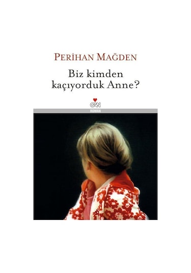 Biz Kimden Kaçıyorduk Anne? (Ciltli) / Perihan Mağden