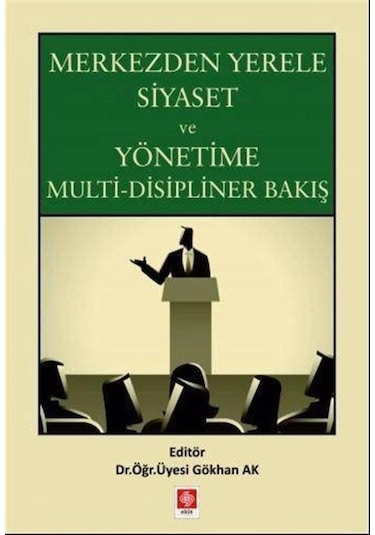 Merkezden Yerele Siyaset ve Yönetime Multi-Disipliner Bakış- Ekin Basım Yayın