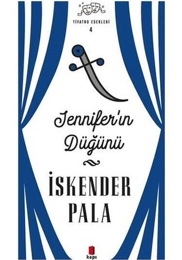 Jennifer'ın Düğünü - Tiyatro Eserleri 4 - İskender Pala - Kapı Yayınları