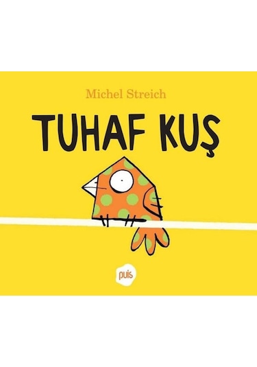 Tuhaf Kuş - Michel Streich - Puis Yayınları