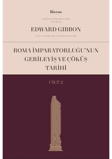 Roma İmparatorluğu'nun Gerileyiş ve Çöküş Tarihi - Cilt 2 - Edward Gibbon - Liberus