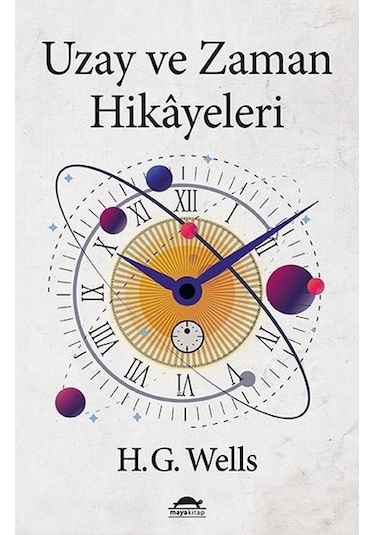 Uzay ve Zaman Hikayeleri - Herbert George Wells - Maya Kitap