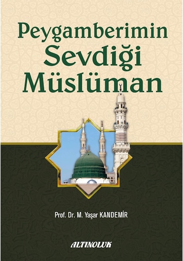 Peygamberimin Sevdiği Müslüman - Prof. Dr. M. Yaşar Kandemir 9789944837675