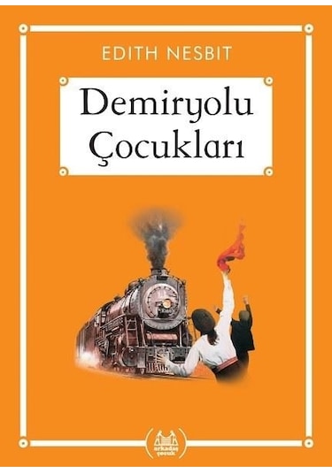 Demiryolu Çocukları-Gökkuşağı Cep Kitap - Edith Nesbit - Arkadaş Yayıncılık