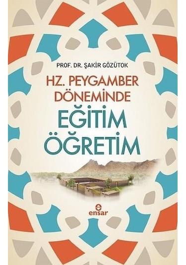 Hz.Peygamber Döneminde Eğitim Öğretim  - Şakir Gözütok  - Ensar Neşriyat