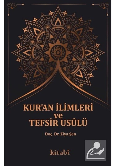 Kur'an İlimleri ve Tefsir Usulü - Ziya Şen - Kitabi Yayınevi