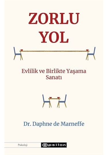 Zorlu Yol: Evlilik ve Birlikte Yaşama Sanatı - Daphne De Marneffe - Epsilon Yayınevi