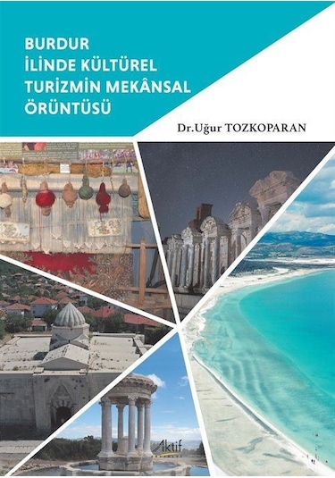 Burdur İlinde Kültürel Turizmin Mekansal Örüntüsü / Dr. Uğur T...