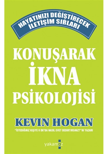 Konuşarak İkna Psikolojisi - Kevin Hogan - Yakamoz Yayınları