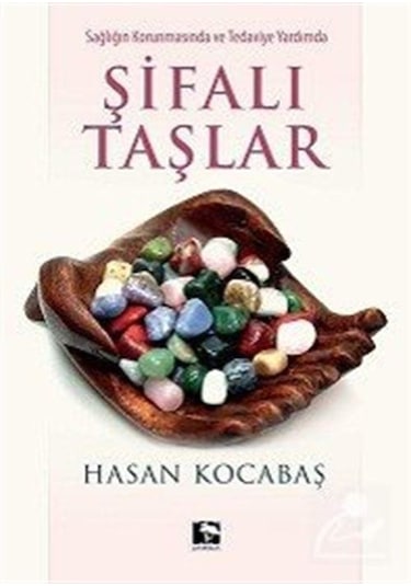 Sağlığın Korunmasında ve Tedaviye Yardımda Şifalı Taşlar - Hasan Kocabaş