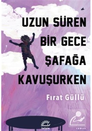Uzun Süren Bir Gece Şafağa Kavuşurken / Fırat Güllü