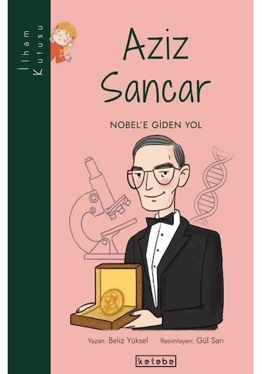 Aziz Sancar: Nobel'e Giden Yol-İlham Kutusu - Beliz Yüksel - Ketebe