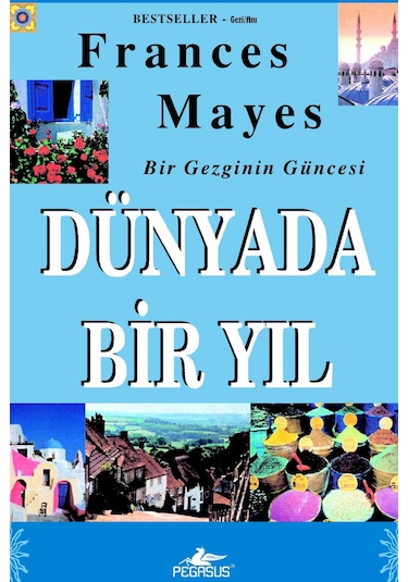 Dünyada Bir Yıl: Bir Gezginin Güncesi - Frances Mayes