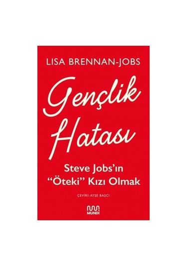 Gençlik Hatası: Steve Jobsın Öteki Kızı Olmak - Lisa Brennan Jobs - Mundi