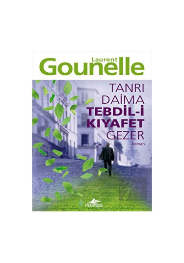 Tanrı Daima Tebdil-i Kıyafet Gezer - Laurent Gounelle - Pegasus