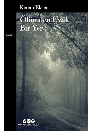 Ölümden Uzak Bir Yer - Kerem Eksen - Yapı Kredi Yayınları
