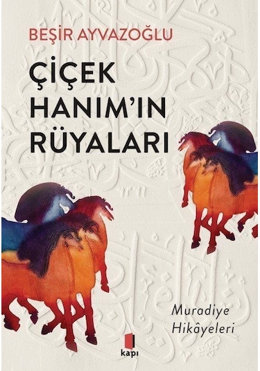 Çiçek Hanım'ın Rüyaları - Muradiye Hikayeleri - Beşir Ayvazoğlu - Kapı Yayınları