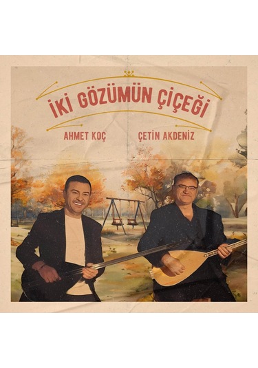 Ahmet Koç & Çetin Akdeniz - İki Gözümün Çiçeği Plak