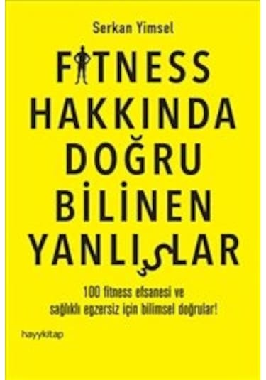 Fitness Hakkında Doğru Bilinen Yanlışlar - Serkan Yimsel - Hayykitap