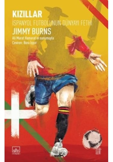 Kızıllar: İspanyol Futbolunun Dünyayı Fethi - Jimmy Burns - İthaki Yayınları