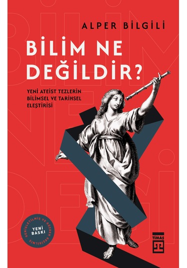 Bilim Ne Değildir - Yeni Ateist Tezlerin Bilimsel Ve Tarihsel Eleştirisi