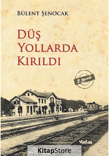 Düş Yollarda Kırıldı - Bülent Şenocak - Yakın Kitabevi