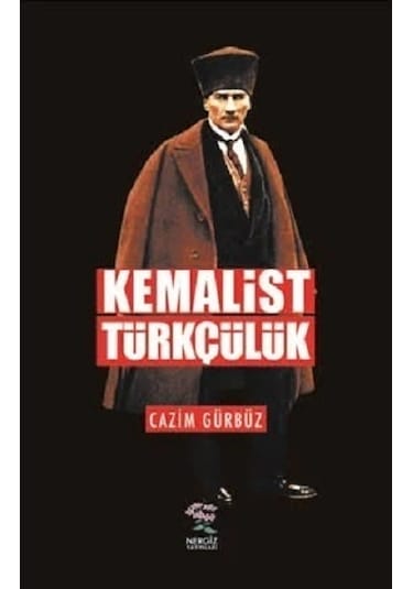 Kemalist Türkçülük - Cazım Gürbüz - Nergiz Yayınları