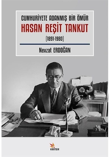 Cumhuriyete Adanmış Bir Ömür Hasan Reşit Tankut 1891-1980 / ...