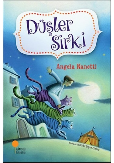 Düşler Sirki - Angela Nanetti - Günışığı Kitaplığı
