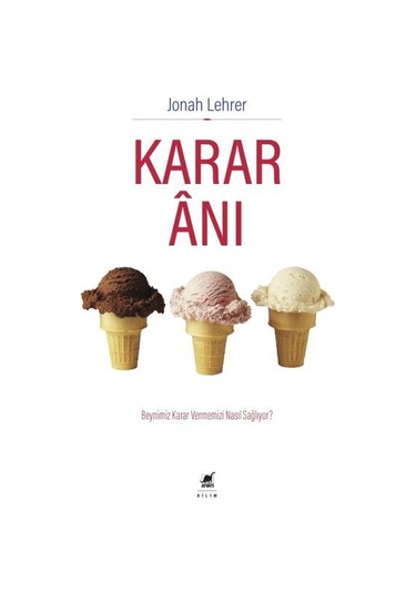 Karar Anı - Beynimiz Karar Vermemizi Nasıl Sağlıyor? - Jonah Lehrer - Ayrıntı Yayınları