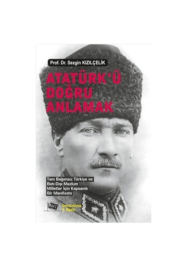 Atatürk'ü Doğru Anlamak - Prof.Dr.Sezgin Kızılçelik - Anı Yayıncılık