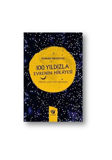 100 Yıldızla Evrenin Hikayesi  - Florian Freistetter  - Ginko Bilim