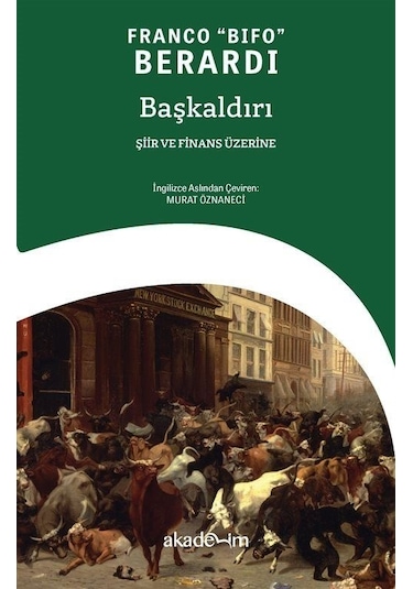 Başkaldırı: Şiir ve Finans Üzerine - Franco Bifo Berardi - Akademim Yayıncılık