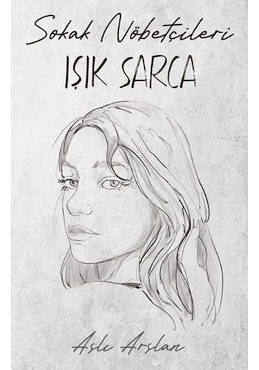 Sokak Nöbetçileri - Işık Sarca - Aslı Arslan - İndigo Kitap
